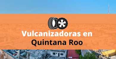 Vulcanizadora en Quintana roo