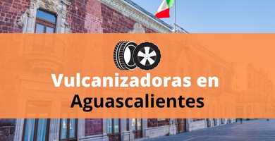 Vulcanizadora en Aguascalientes