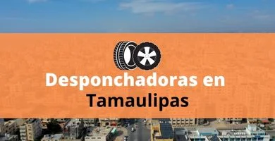 Desponchadoras en Tamaulipas