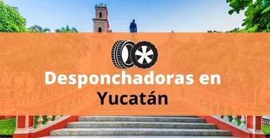 Desponchadoras en Yucatán