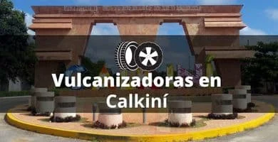 Vulcanizadoras en Calkiní