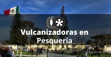 Vulcanizadoras en Pesquería