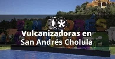 Vulcanizadoras en San Andrés Cholula