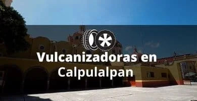 Vulcanizadoras en Calpulalpan