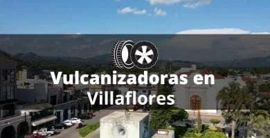 Vulcanizadoras en Villaflores Chiapas