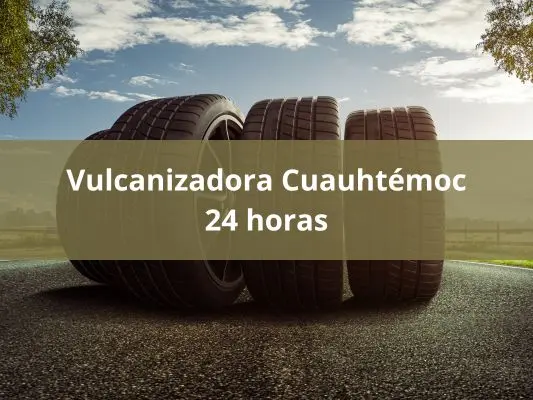 Vulcanizadora Cuauhtémoc 24 horas